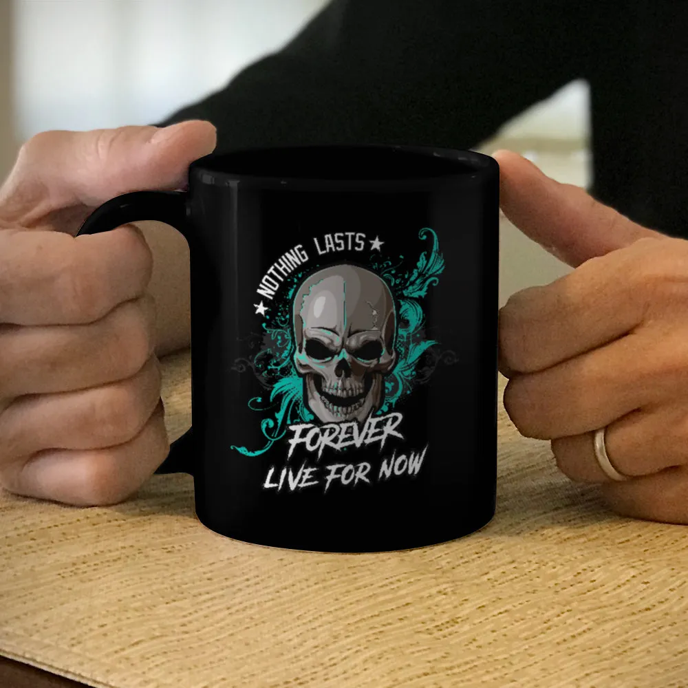 Ceramic Coffee Mug Black Nothing Lasts Forever Live For Now
