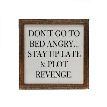 Don't Go To Bed Angry... Stay Up Late & Plot Revenge Sign